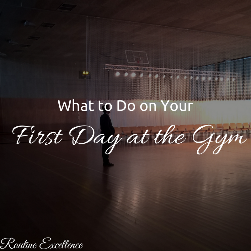 What to Do on Your First Day at the Gym