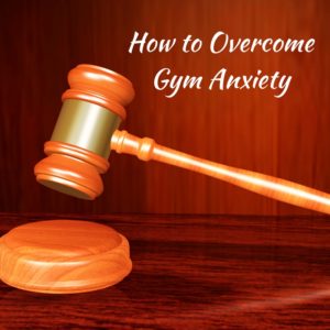 Overcoming Gym Anxiety