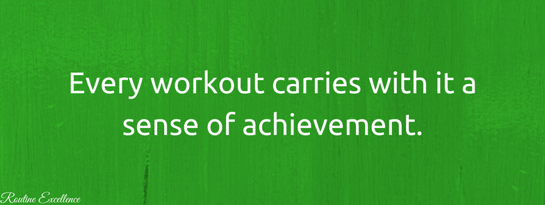 Every workout has a sense of achievement