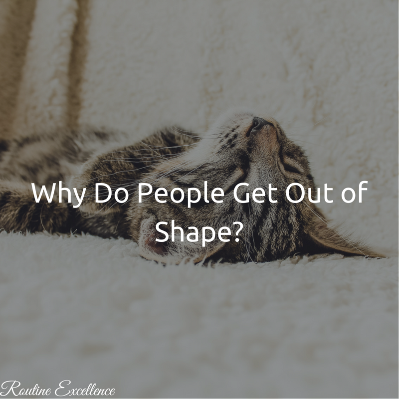 Why Do People Get Out of Shape_